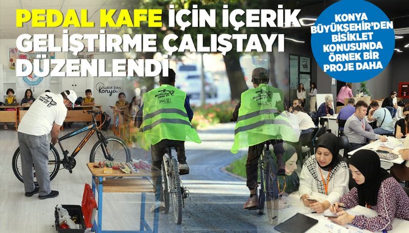  Konya’da “Pedal Kafe” İçin İçerik Geliştirme Çalıştayı Düzenlendi