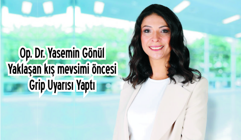 Op. Dr. Yasemin Gönül  Grip Uyarısı Yaptı