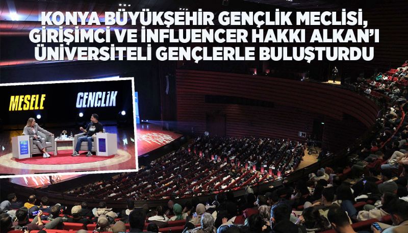 KONYA BÜYÜKŞEHİR GENÇLİK MECLİSİ BULUŞTU