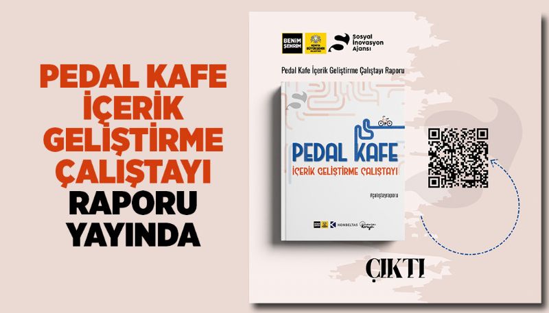 “PEDAL KAFE İÇERİK GELİŞTİRME ÇALIŞTAYI” RAPORU YAYINDA