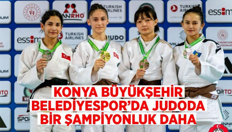 KONYA BÜYÜKŞEHİR BELEDİYESPOR’DA JUDODA BİR ŞAMPİYONLUK DAHA